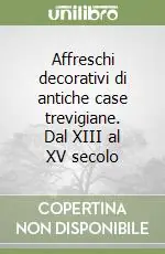 Affreschi decorativi di antiche case trevigiane. Dal XIII al XV secolo Miglior Prezzo