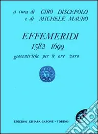 Effemeridi geocentriche 1582-1700. Geocentriche per le ore zero Ultimissimo Modello