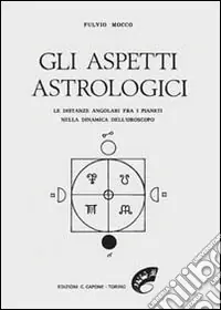 Più Venduto Gli aspetti astrologici. Le distanze angolari fra i pianeti nella dinamica dell‘oroscopo
