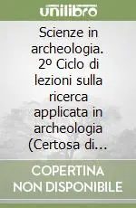 Scienze in archeologia. 2º Ciclo di lezioni sulla ricerca applicata in archeologia (Certosa di Pontignano, 7-19 novembre 1988) Offerta Speciale