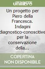 Ultima Occasione Un progetto per Piero della Francesca. Indagini diagnostico-conoscitive per la conservazione della «Leggenda della vera croce» e della «Madonna del parto». Ediz. illustrata