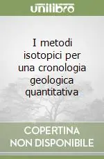 I metodi isotopici per una cronologia geologica quantitativa Ordina Subito