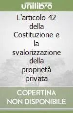 L‘articolo 42 della Costituzione e la svalorizzazione della proprietà privata Solo Oggi
