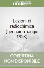 Scelto Dai Clienti Lezioni di radiochimica (gennaio-maggio 1953)