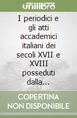 Economico I periodici e gli atti accademici italiani dei secoli XVII e XVIII posseduti dalla Biblioteca. Catalogo ragionato
