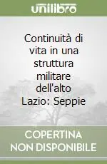 Popolare Continuità di vita in una struttura militare dell‘alto Lazio Seppie