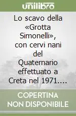 Lo scavo della «Grotta Simonelli», con cervi nani del Quaternario effettuato a Creta nel 1971. .. Bestseller
