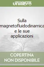 Solo Oggi Sulla magnetofluidodinamica e le sue applicazioni