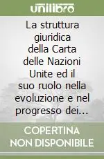 Reso Gratuito La struttura giuridica della Carta delle Nazioni Unite ed il suo ruolo nella evoluzione e nel progresso dei popoli