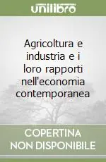 Acquista Ora Agricoltura e industria e i loro rapporti nell‘economia contemporanea