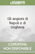 Gli angioini di Napoli e di Ungheria Compra Adesso