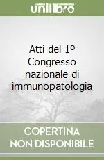 Atti del 1º Congresso nazionale di immunopatologia Non Perdere