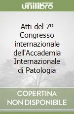 Atti del 7º Congresso internazionale dell‘Accademia Internazionale di Patologia Di Tendenza