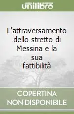 L‘attraversamento dello stretto di Messina e la sua fattibilità Offerta Limitata