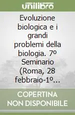Saldi Evoluzione biologica e i grandi problemi della biologia. 7º Seminario (Roma, 28 febbraio-1º marzo 1980)