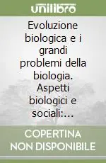 Evoluzione biologica e i grandi problemi della biologia. Aspetti biologici e sociali parassitismo e simbiosi. 8º Seminario (Roma, 25-27 febbraio 1981) Promozione Esclusiva