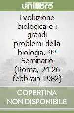 Compra Online Evoluzione biologica e i grandi problemi della biologia. 9º Seminario (Roma, 24-26 febbraio 1982)
