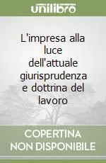 Reso Gratuito L‘impresa alla luce dell‘attuale giurisprudenza e dottrina del lavoro