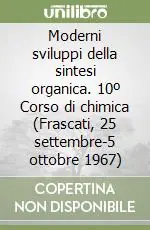 Super Prezzo Moderni sviluppi della sintesi organica. 10º Corso di chimica (Frascati, 25 settembre-5 ottobre 1967)