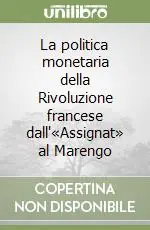 Compra Online La politica monetaria della Rivoluzione francese dall‘«Assignat» al Marengo
