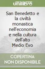 San Benedetto e la civiltà monastica nell‘economia e nella cultura dell‘alto Medio Evo Vendita Finale