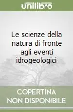Le scienze della natura di fronte agli eventi idrogeologici Ultime Pezzi