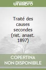 Traité des causes secondes (rist. anast. 1897) Nuovo Arrivo