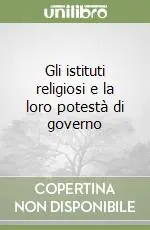 Gli istituti religiosi e la loro potestà di governo Di Tendenza