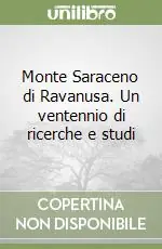 Solo Oggi Monte Saraceno di Ravanusa. Un ventennio di ricerche e studi