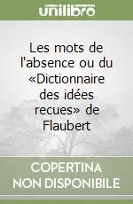 Offerta Les mots de l‘absence ou du «Dictionnaire des idées recues» de Flaubert