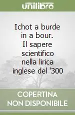 Ultima Occasione Ichot a burde in a bour. Il sapere scientifico nella lirica inglese del ‘300