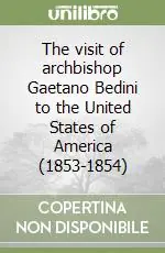 The visit of archbishop Gaetano Bedini to the United States of America (1853-1854) Spedito Oggi