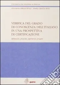 Verifica del grado di conoscenza dell‘italiano in una prospettiva di certificazione. Riflessioni, proposte, esperienze, progetti Subito Disponibile