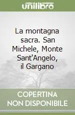 La montagna sacra. San Michele, Monte Sant‘Angelo, il Gargano Economico