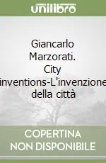 Scelto Dai Clienti Giancarlo Marzorati. City inventions-L‘invenzione della città
