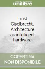 Ernst Giselbrecht. Architecture as intelligent hardware Vendita Finale