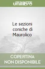 Prezzo Scontato Le sezioni coniche di Maurolico