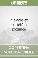 Consegna Rapida Maladie et société à Byzance