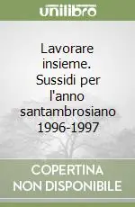 Offerta Lampo Lavorare insieme. Sussidi per l‘anno santambrosiano 1996-1997