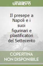 Prezzo Conveniente Il presepe a Napoli e i suoi figurinari e plastificatori del Settecento