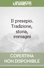 Il presepio. Tradizione, storia, immagini Super Prezzo
