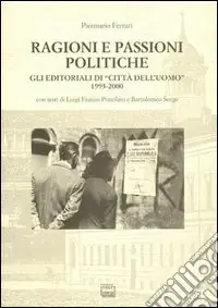 Ragioni e passioni politiche. Gli editoriali di «Città dell‘Uomo» 1995-2000 Consegna Rapida