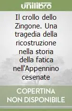 Il crollo dello Zingone. Una tragedia della ricostruzione nella storia della fatica nell‘Appennino cesenate Prezzo Conveniente