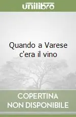 Compra Adesso Quando a Varese c‘era il vino