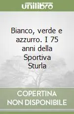 Esclusivo Bianco, verde e azzurro. I 75 anni della Sportiva Sturla