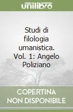 Studi di filologia umanistica. Vol. 1 Angelo Poliziano Pagamento Sicuro