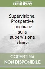 Supervisione. Prospettive junghiane sulla supervisione clinica Bestseller