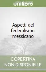 Novità Aspetti del federalismo messicano