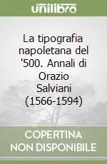 La tipografia napoletana del ‘500. Annali di Orazio Salviani (1566-1594) Prezzo Basso