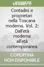 Popolare Contadini e proprietari nella Toscana moderna. Vol. 2 Dall‘età moderna all‘età contemporanea
